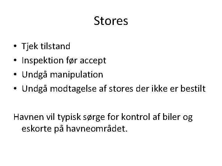 Stores • • Tjek tilstand Inspektion før accept Undgå manipulation Undgå modtagelse af stores