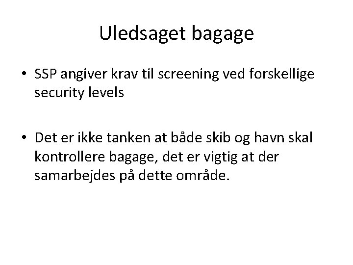 Uledsaget bagage • SSP angiver krav til screening ved forskellige security levels • Det