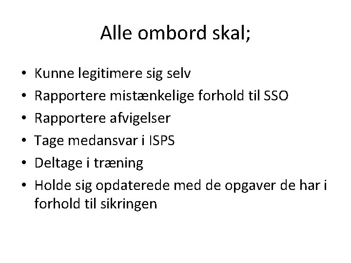 Alle ombord skal; • • • Kunne legitimere sig selv Rapportere mistænkelige forhold til