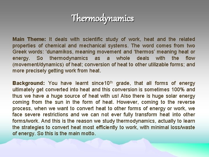 Thermodynamics Main Theme: It deals with scientific study of work, heat and the related