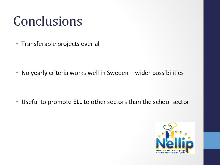 Conclusions • Transferable projects over all • No yearly criteria works well in Sweden