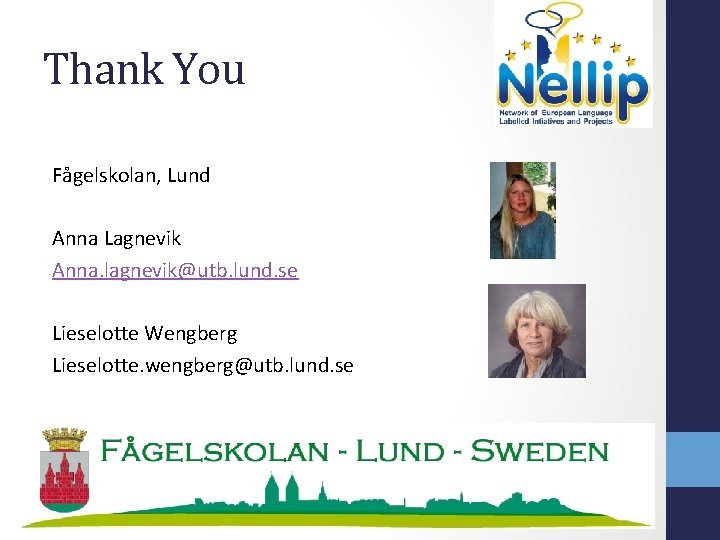 Thank You Fågelskolan, Lund Anna Lagnevik Anna. lagnevik@utb. lund. se Lieselotte Wengberg Lieselotte. wengberg@utb.