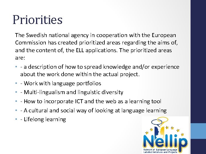 Priorities The Swedish national agency in cooperation with the European Commission has created prioritized
