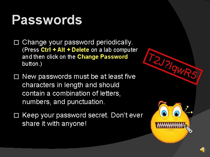 Passwords � Change your password periodically. (Press Ctrl + Alt + Delete on a