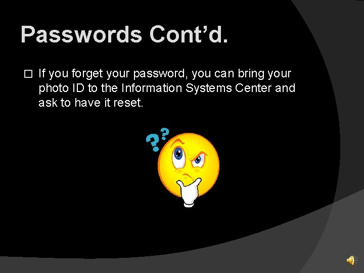 Passwords Cont’d. � If you forget your password, you can bring your photo ID