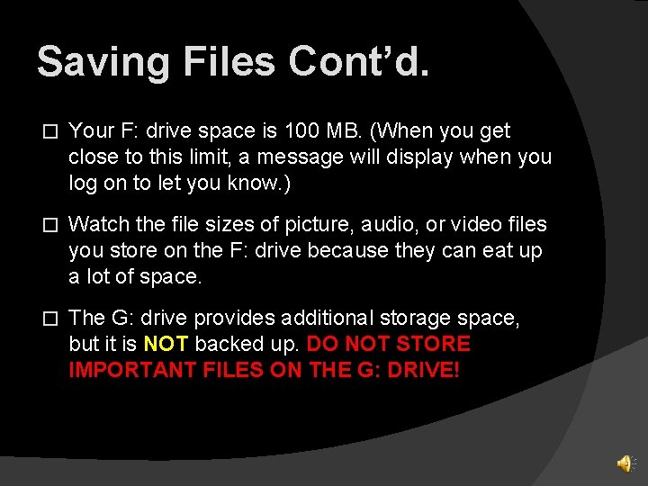 Saving Files Cont’d. � Your F: drive space is 100 MB. (When you get