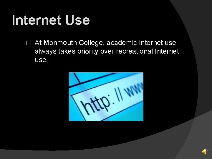 Internet Use � At Monmouth College, academic Internet use always takes priority over recreational