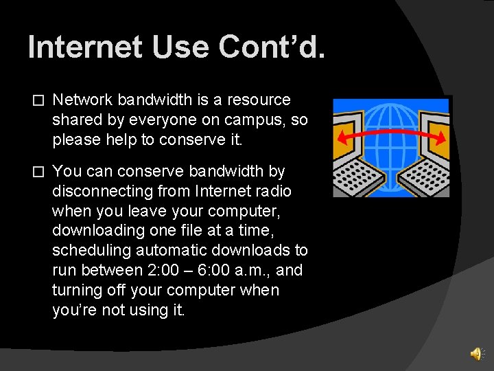 Internet Use Cont’d. � Network bandwidth is a resource shared by everyone on campus,