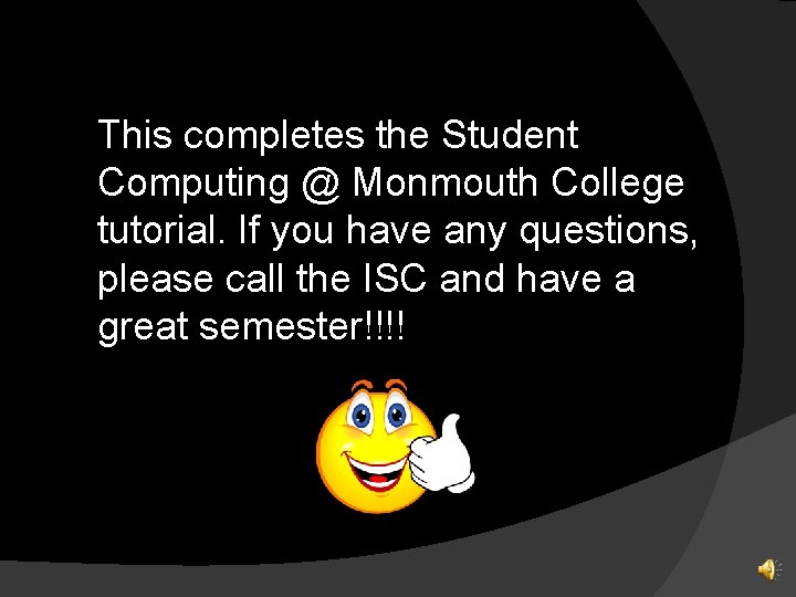 This completes the Student Computing @ Monmouth College tutorial. If you have any questions,