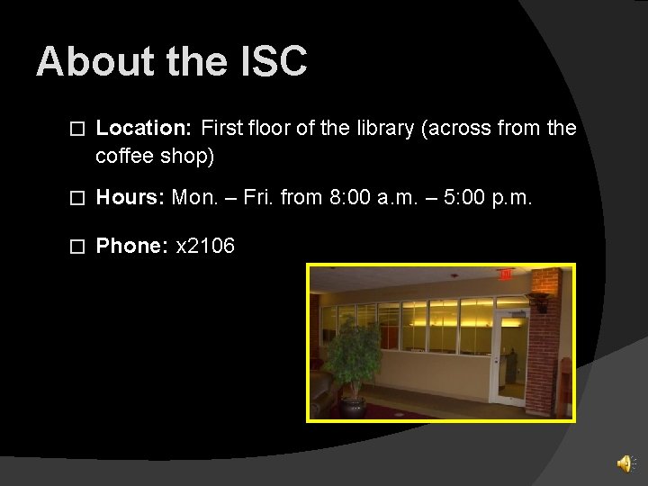About the ISC � Location: First floor of the library (across from the coffee