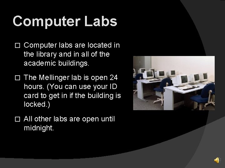 Computer Labs � Computer labs are located in the library and in all of