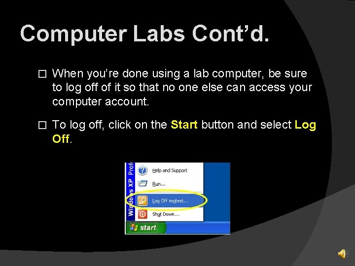 Computer Labs Cont’d. � When you’re done using a lab computer, be sure to