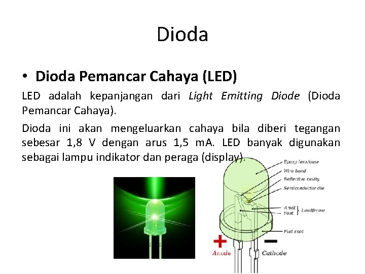 Dioda • Dioda Pemancar Cahaya (LED) LED adalah kepanjangan dari Light Emitting Diode (Dioda