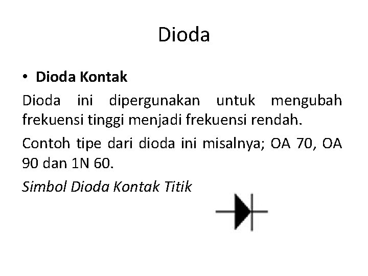 Dioda • Dioda Kontak Dioda ini dipergunakan untuk mengubah frekuensi tinggi menjadi frekuensi rendah.