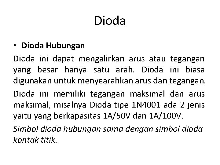 Dioda • Dioda Hubungan Dioda ini dapat mengalirkan arus atau tegangan yang besar hanya