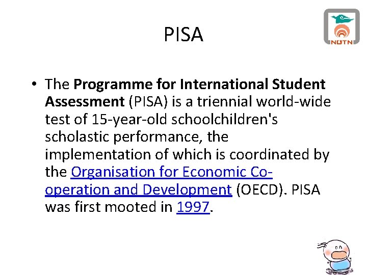 PISA • The Programme for International Student Assessment (PISA) is a triennial world-wide test