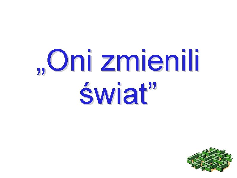 „Oni zmienili świat” 