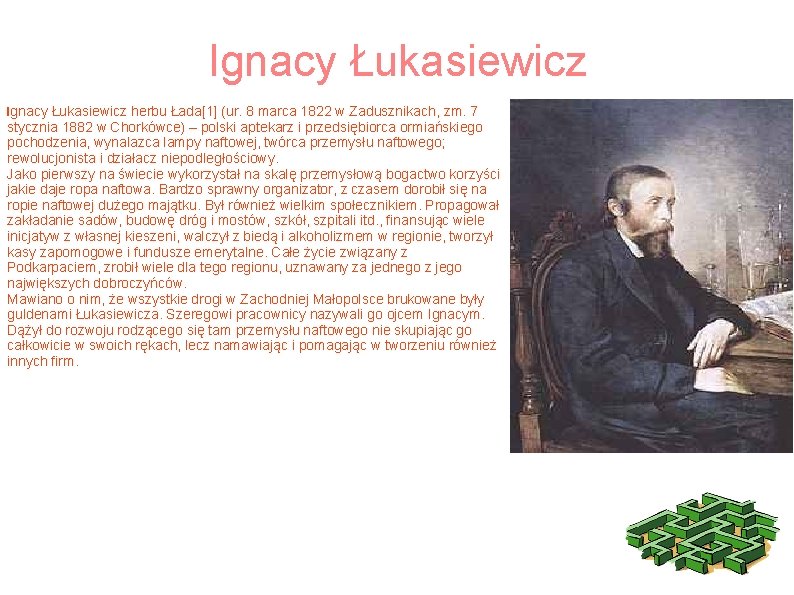 Ignacy Łukasiewicz herbu Łada[1] (ur. 8 marca 1822 w Zadusznikach, zm. 7 stycznia 1882
