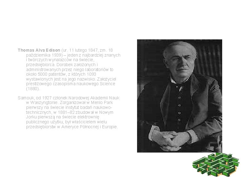 Thomas Alva Edison (ur. 11 lutego 1847, zm. 18 października 1939) – jeden z