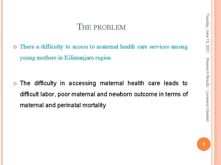Tuesday, June 15, 2021 THE PROBLEM There a difficulty to access to maternal health