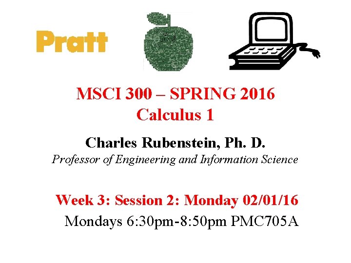 MSCI 300 – SPRING 2016 Calculus 1 Charles Rubenstein, Ph. D. Professor of Engineering