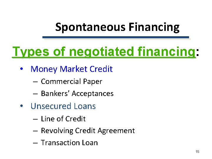 Spontaneous Financing Types of negotiated financing: financing • Money Market Credit – Commercial Paper