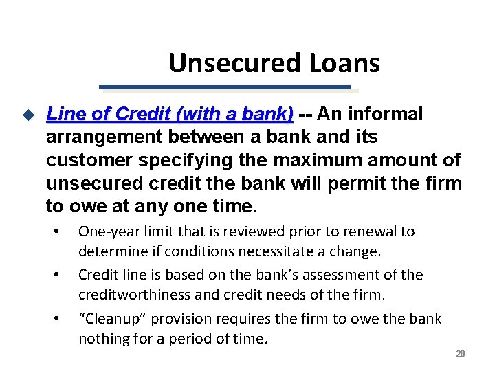 Unsecured Loans u Line of Credit (with a bank) -- An informal arrangement between