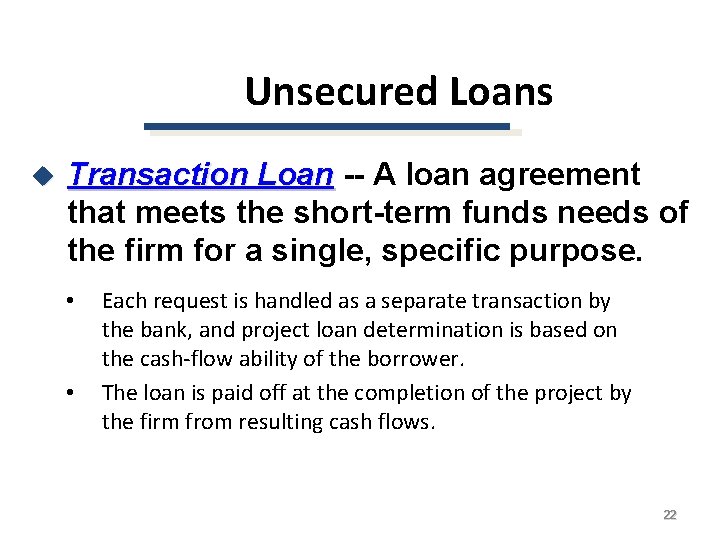 Unsecured Loans u Transaction Loan -- A loan agreement that meets the short-term funds