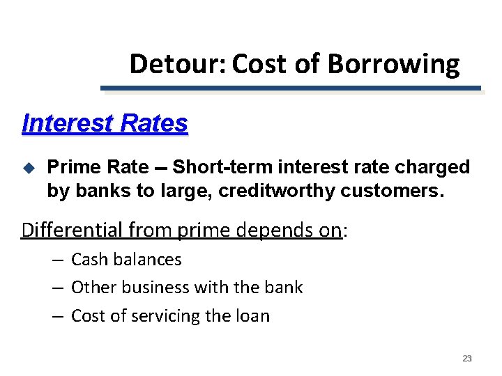 Detour: Cost of Borrowing Interest Rates u Prime Rate -- Short-term interest rate charged