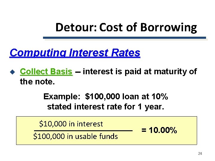 Detour: Cost of Borrowing Computing Interest Rates u Collect Basis -- interest is paid