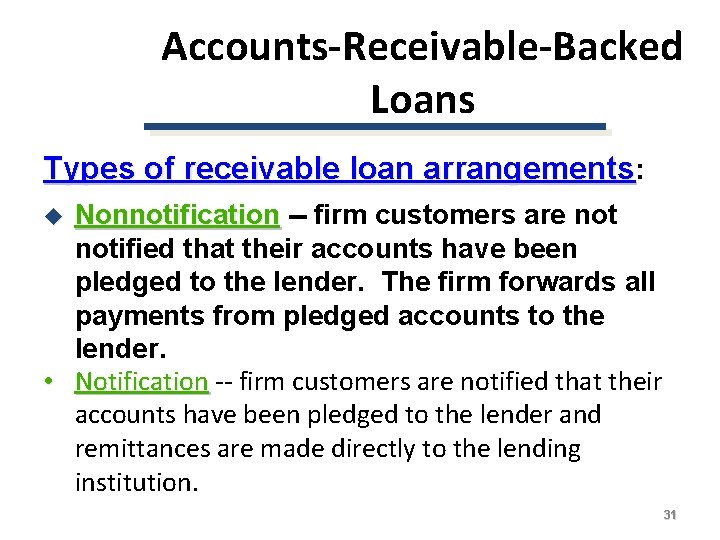 Accounts-Receivable-Backed Loans Types of receivable loan arrangements: Nonnotification -- firm customers are notified that