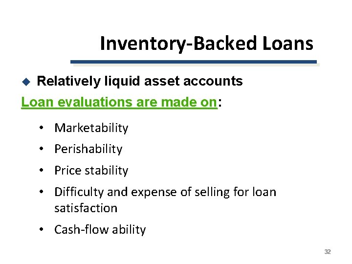 Inventory-Backed Loans u Relatively liquid asset accounts Loan evaluations are made on: on •