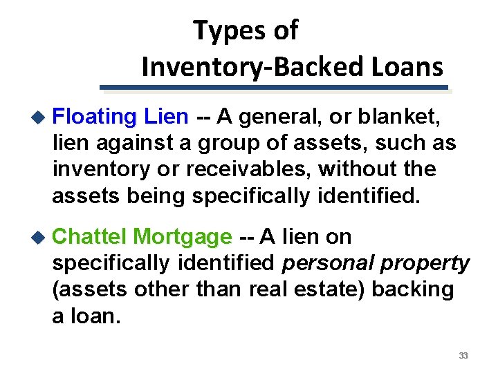 Types of Inventory-Backed Loans u Floating Lien -- A general, or blanket, lien against