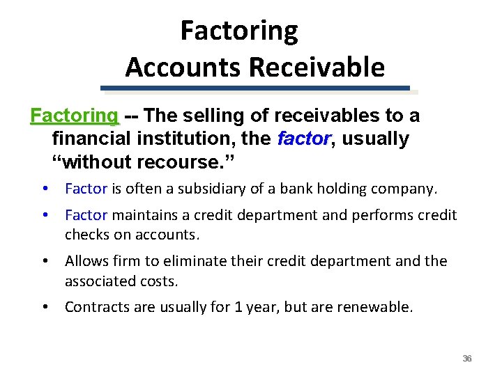 Factoring Accounts Receivable Factoring -- The selling of receivables to a financial institution, the