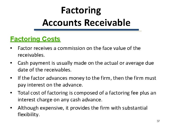 Factoring Accounts Receivable Factoring Costs • Factor receives a commission on the face value