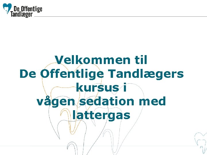 Velkommen til De Offentlige Tandlægers kursus i vågen sedation med lattergas 