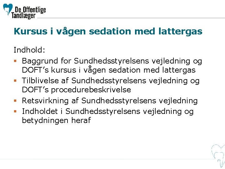 Kursus i vågen sedation med lattergas Indhold: § Baggrund for Sundhedsstyrelsens vejledning og DOFT’s