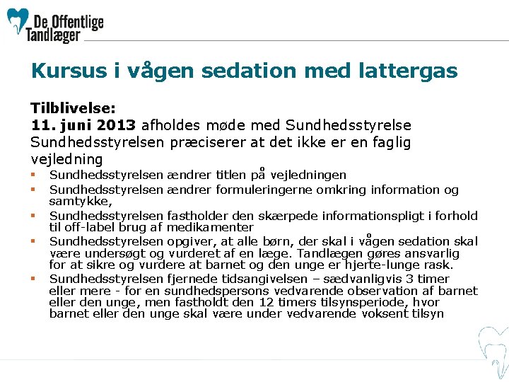 Kursus i vågen sedation med lattergas Tilblivelse: 11. juni 2013 afholdes møde med Sundhedsstyrelsen