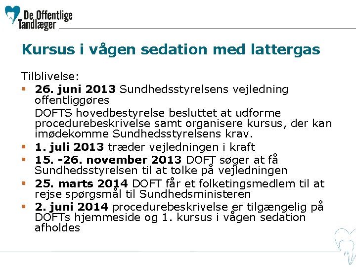 Kursus i vågen sedation med lattergas Tilblivelse: § 26. juni 2013 Sundhedsstyrelsens vejledning offentliggøres