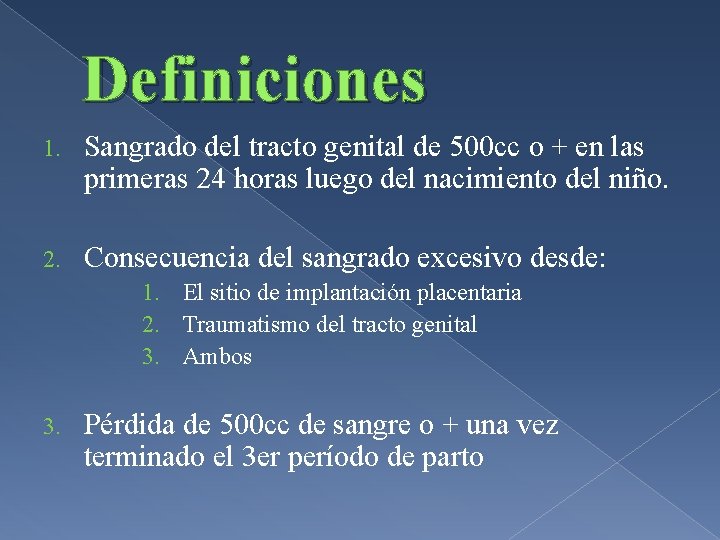 Definiciones 1. Sangrado del tracto genital de 500 cc o + en las primeras