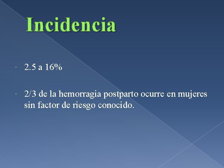 Incidencia 2. 5 a 16% 2/3 de la hemorragia postparto ocurre en mujeres sin