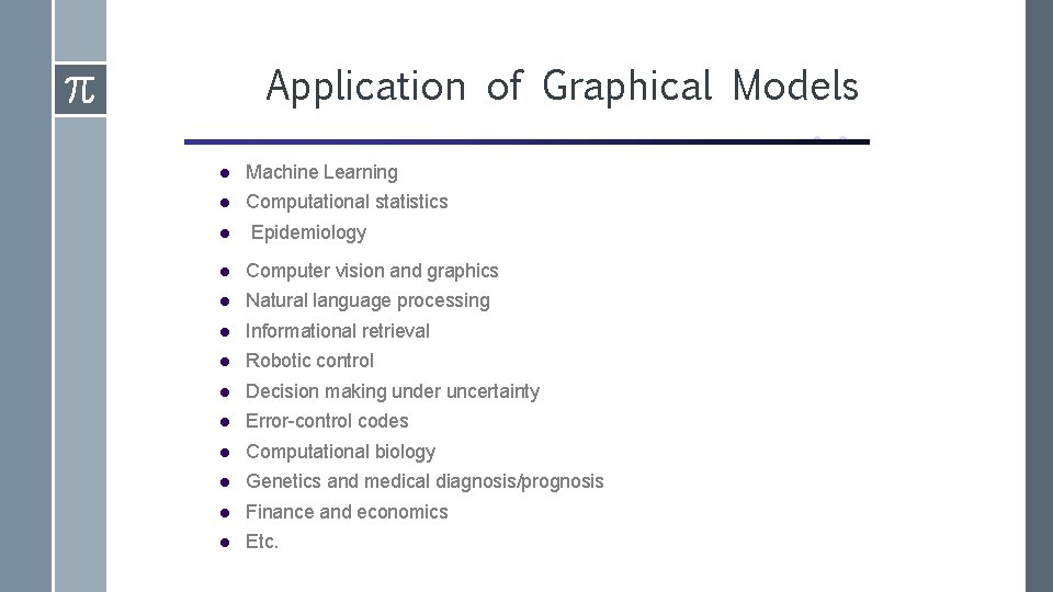 Application of Graphical Models Machine Learning Computational statistics Epidemiology Computer vision and graphics Natural