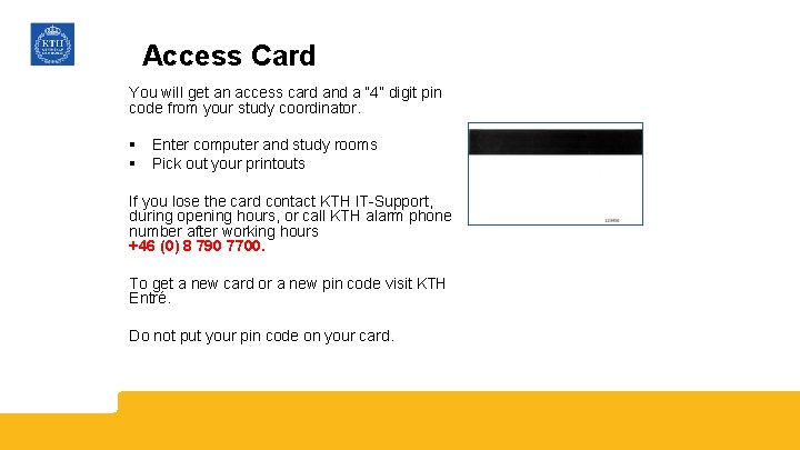 Access Card You will get an access card and a “ 4” digit pin