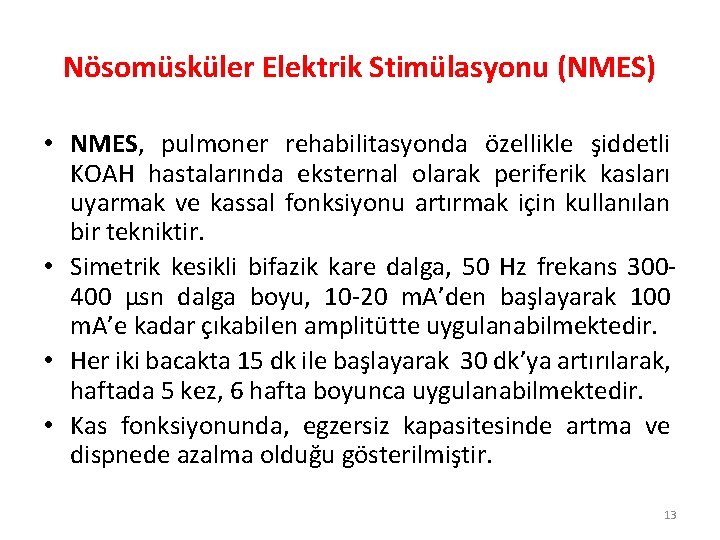 Nösomüsküler Elektrik Stimülasyonu (NMES) • NMES, pulmoner rehabilitasyonda özellikle şiddetli KOAH hastalarında eksternal olarak