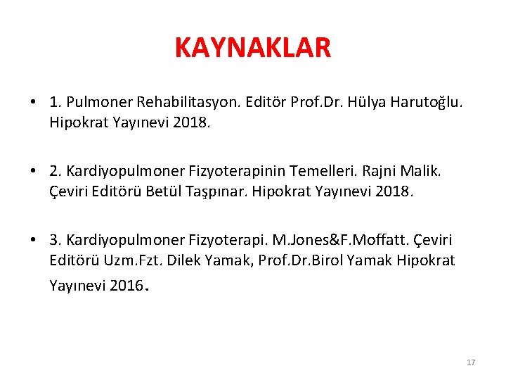 KAYNAKLAR • 1. Pulmoner Rehabilitasyon. Editör Prof. Dr. Hülya Harutoğlu. Hipokrat Yayınevi 2018. •