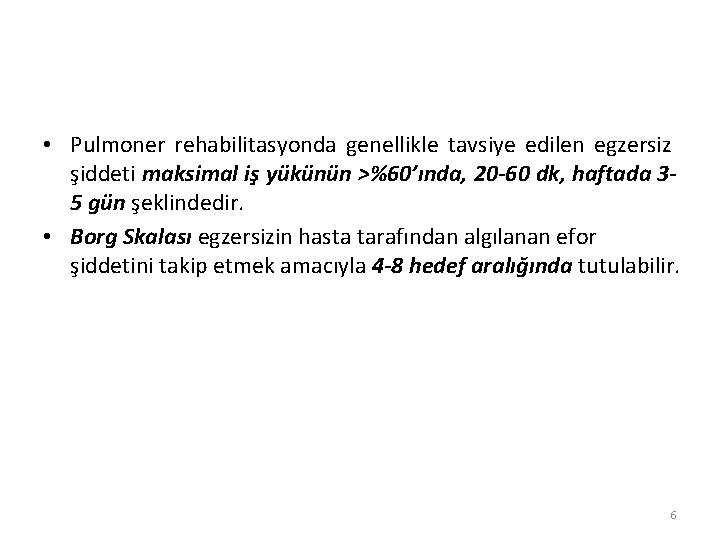  • Pulmoner rehabilitasyonda genellikle tavsiye edilen egzersiz şiddeti maksimal iş yükünün >%60’ında, 20