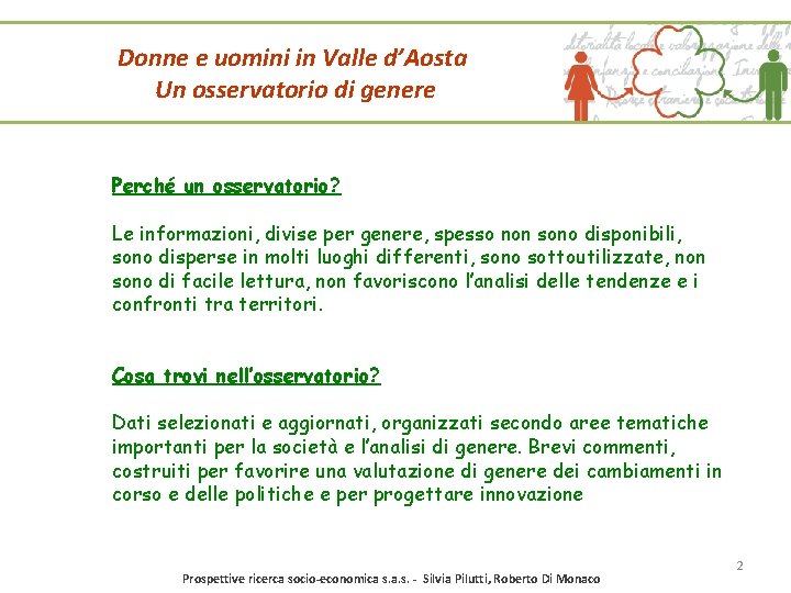 Donne e uomini in Valle d’Aosta Un osservatorio di genere Perché un osservatorio? Le Donne e uomini in Valle d’Aosta Un osservatorio di genere Perché un osservatorio? Le