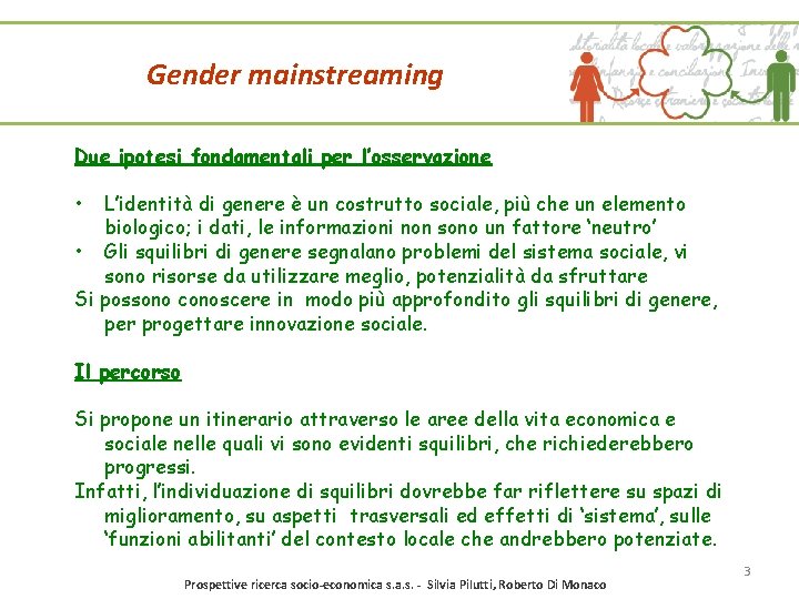 Gender mainstreaming Due ipotesi fondamentali per l’osservazione • L’identità di genere è un costrutto Gender mainstreaming Due ipotesi fondamentali per l’osservazione • L’identità di genere è un costrutto