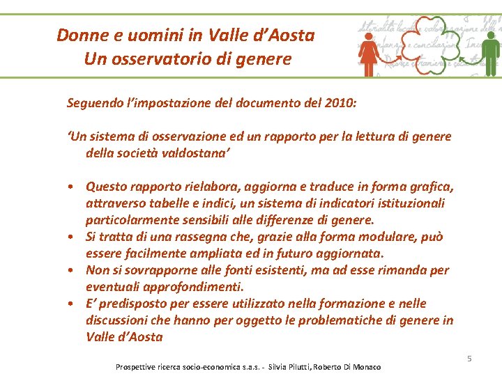 Donne e uomini in Valle d’Aosta Un osservatorio di genere Seguendo l’impostazione del documento Donne e uomini in Valle d’Aosta Un osservatorio di genere Seguendo l’impostazione del documento