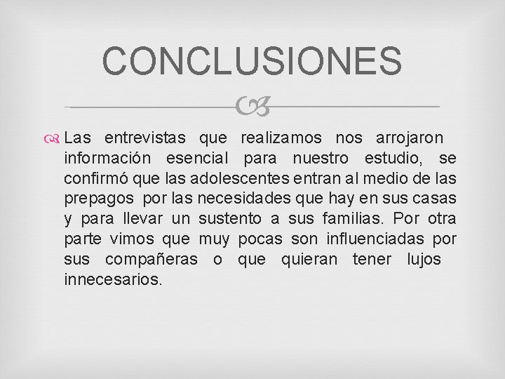 CONCLUSIONES Las entrevistas que realizamos nos arrojaron información esencial para nuestro estudio, se confirmó